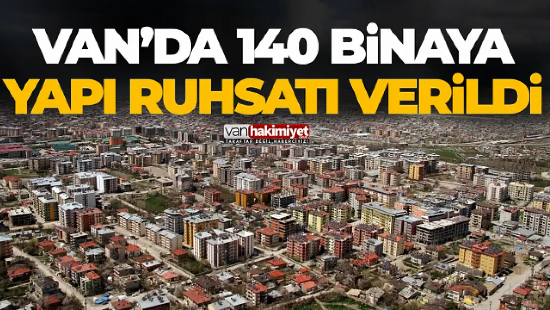 Van'da 140 binaya yapı ruhsatı verildi