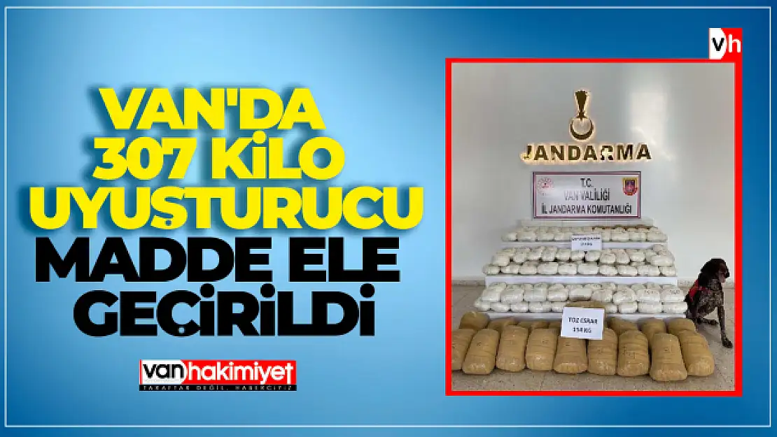 Van'da 307 kilo uyuşturucu madde ele geçirildi