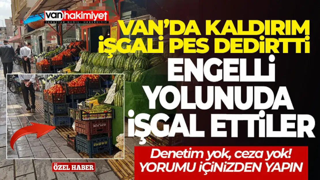 Van'da kaldırım işgaline kimse dur demiyor!