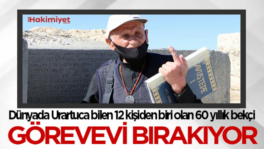 Van'da tek urartuca bilen 60 yıllık bekçi görevi bırakıyor