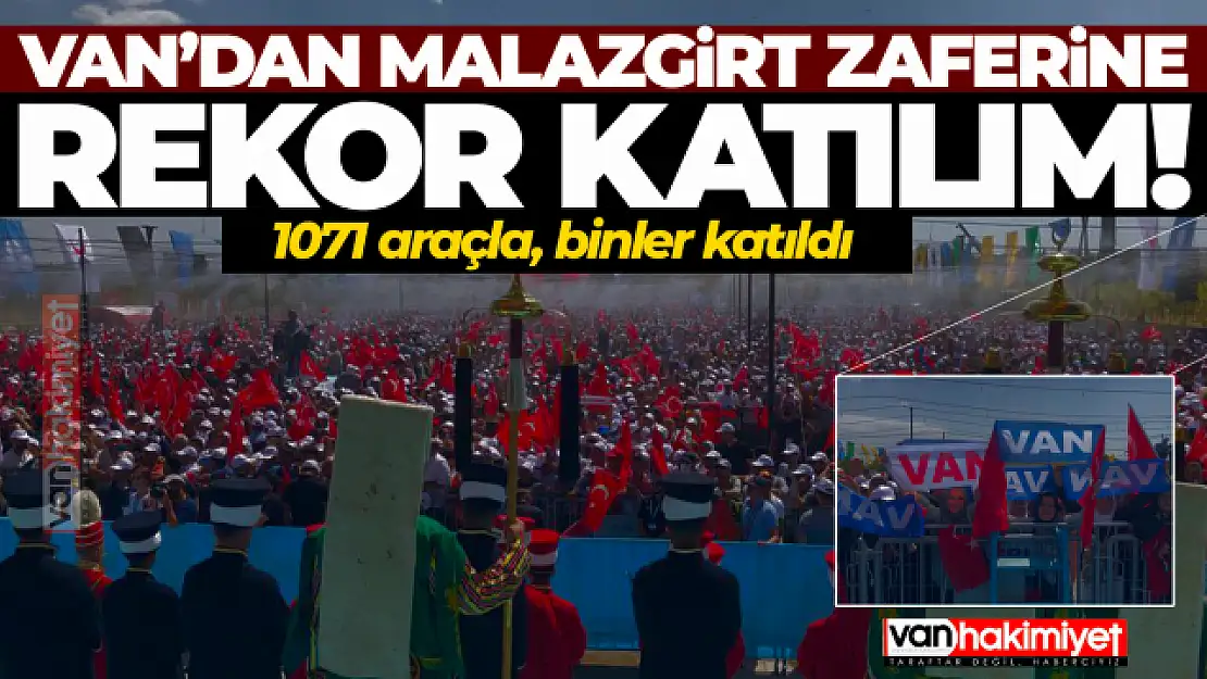 Van'dan Malazgirt Zaferi kutlamalarına rekor katılım