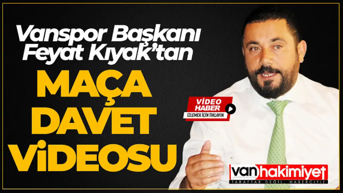 Vanspor Başkanı Feyat Kıyak'tan Pazarspor maçına davet!