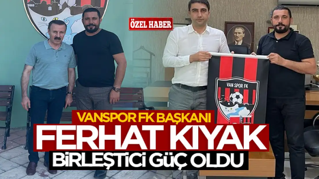 Vanspor FK Başkanı Ferhat Kıyak birleştirici güç oldu