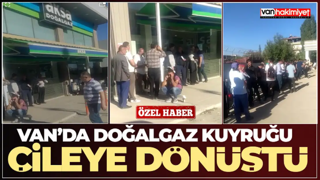 Aksa Van Doğalgaz'da kuyruk çilesi!