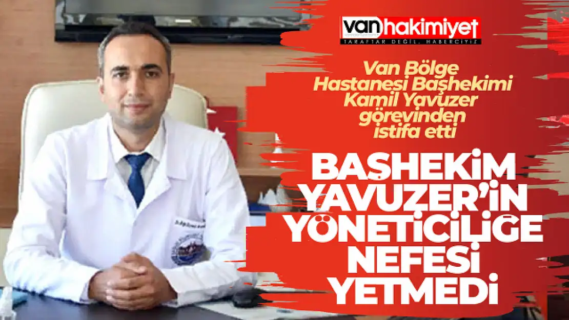 Başhekim Kamil Yavuzer görevinden istifa etti