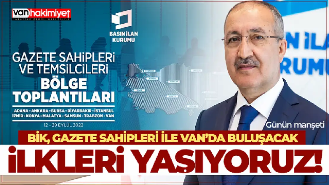 Basın İlan Kurumu gazete sahipleri ile Van'da buluşacak!