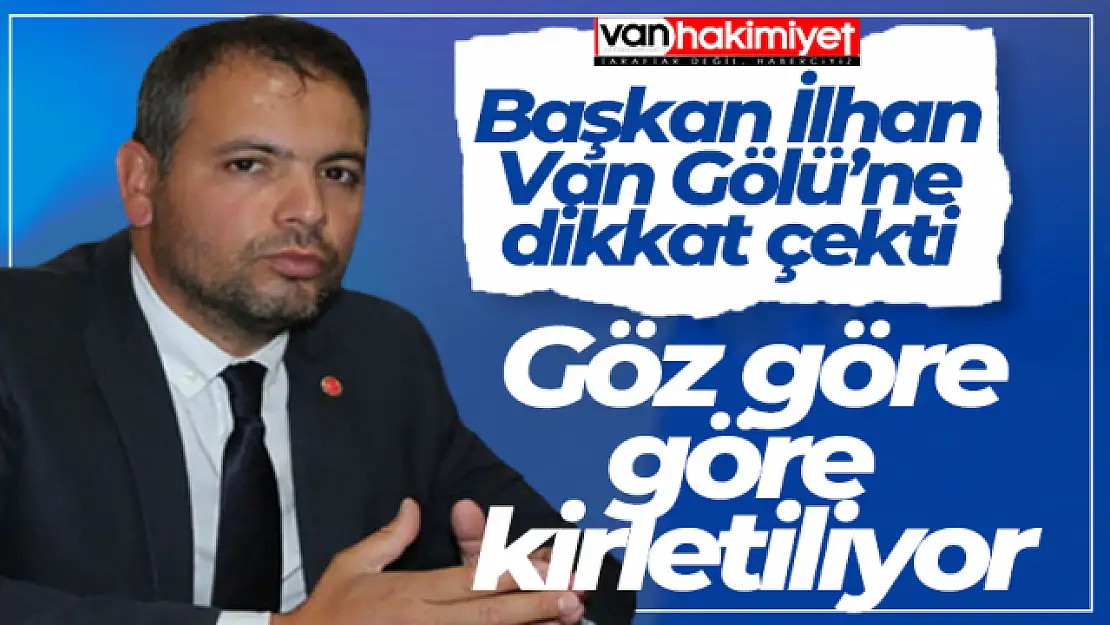 Başkan Özay İlhan Van Gölü kirliliğine dikkat çekti