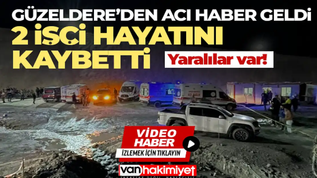 Güzeldere geçidinde göçük: 2 işçi hayatını kaybetti