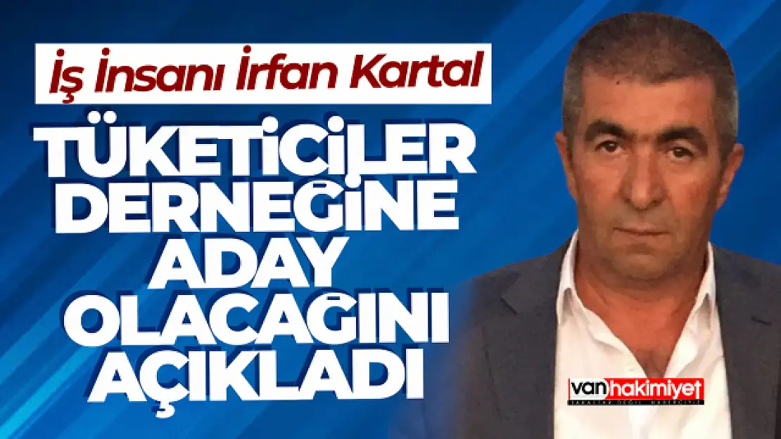 İrfan Kartal Tüketiciler Birliği Van Şubesine adaylığını açıkladı