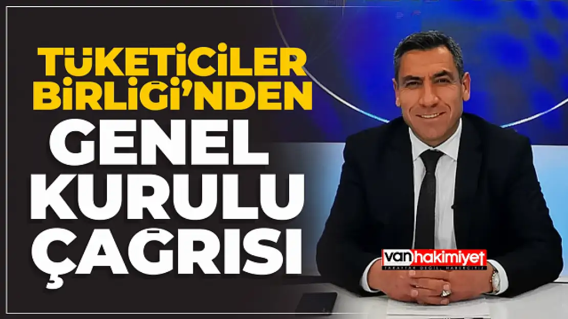 Tüketiciler Birliği Van Şubesi'nden Genel Kurul Çağrısı