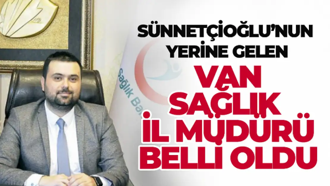 Van İl Sağlık Müdürü belli oldu! İşte atanan isim