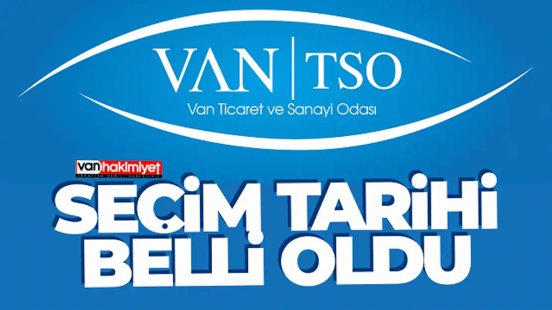 Van TSO'da seçim tarihi belli oldu!