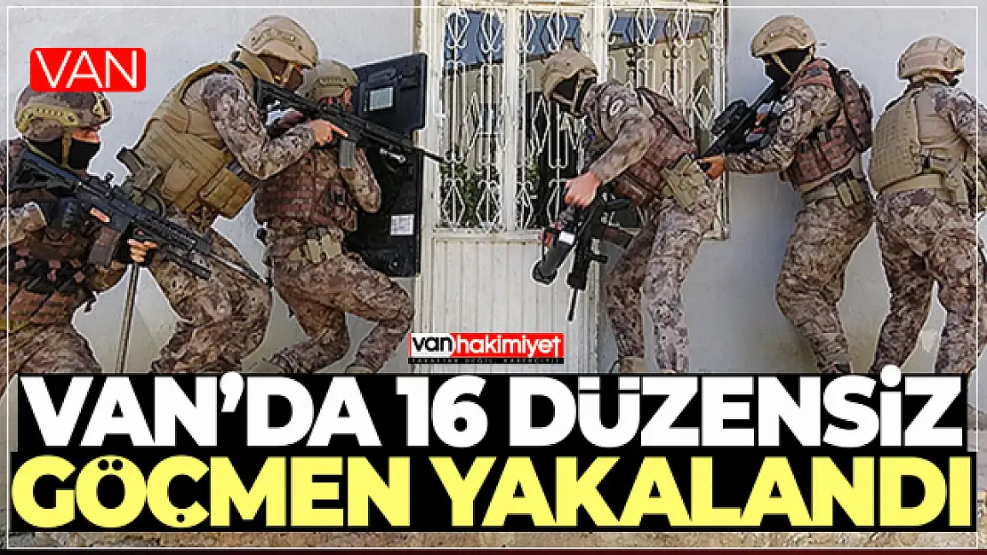 Van'da 16 düzensiz göçmen yakalandı