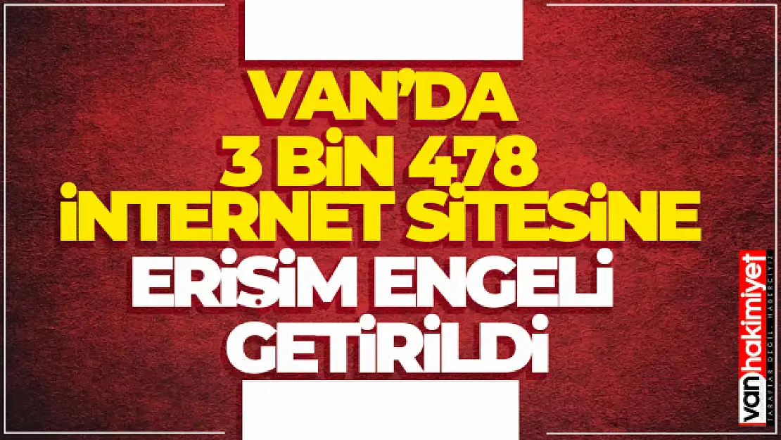 Van'da 3 bin 478 internet sitesi engellendi