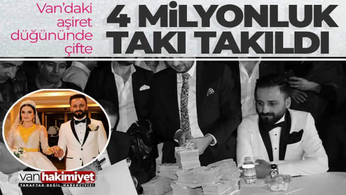 Van'da aşiret düğününde 4 milyon TL'lik takı takıldı