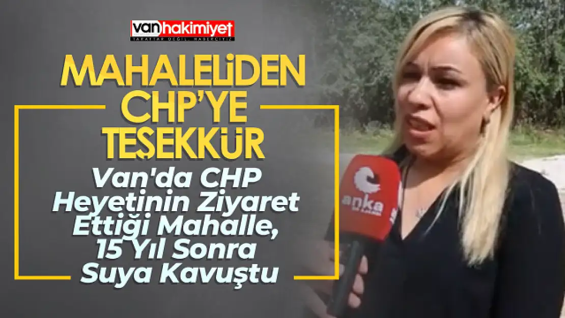 Van'da CHP Heyetinin Ziyaret Ettiği Mahallede su sevinci