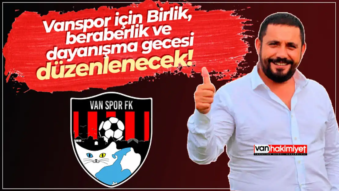 Vanspor, birlik,  beraberlik ve dayanışma gecesi düzenleyecek!