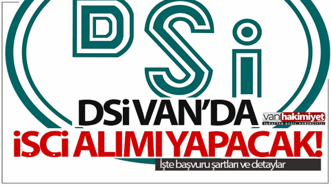 DSİ Van'da personel alımı yapacak! İşte başvuru şartları ve detaylar