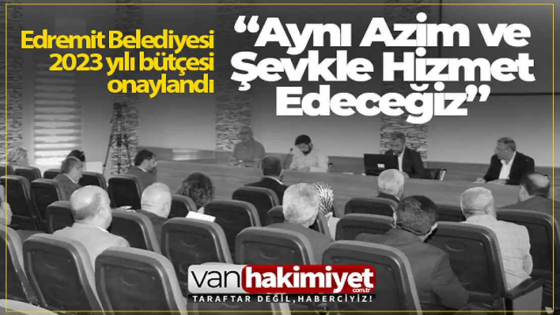 Edremit Belediyesinin 2023 yılı bütçesi onaylandı