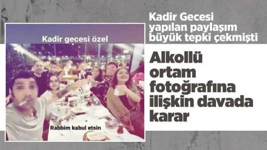 Kadir Gecesi sosyal medyada paylaşılan alkollü ortam fotoğrafına ilişkin davada karar