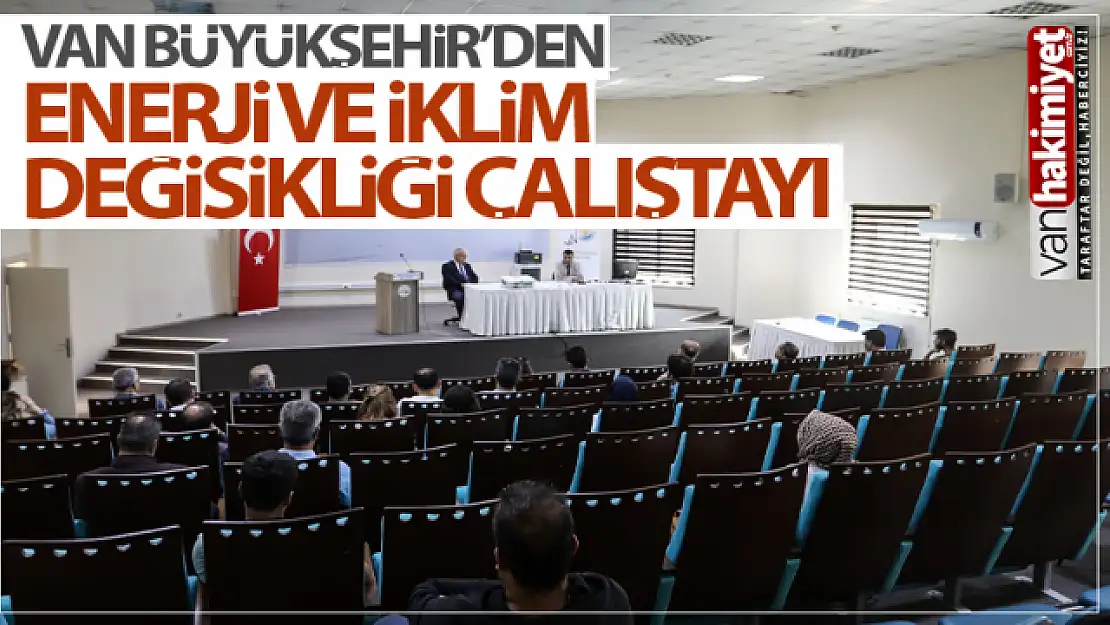 Van Büyükşehir'den Enerji ve İklim değişikliği çalıştayı