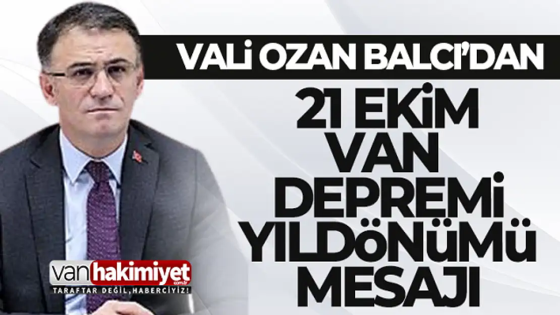 Van Valisi Dr. Ozan Balcı'dan Van depremi yıldönümü mesajı