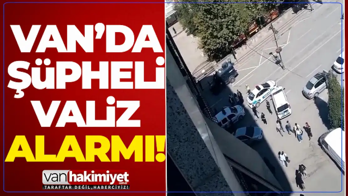 Van'da şüpheli valiz alarmı!