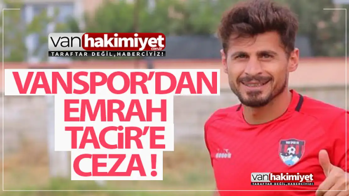 Vanspor'dan Emrah Tacir'e para cezası!