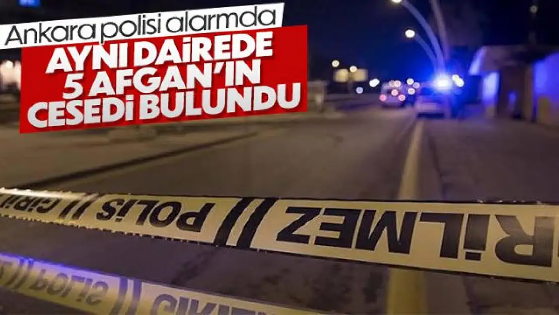 Ankara'da bir evde 5 kişinin cansız bedeni bulundu