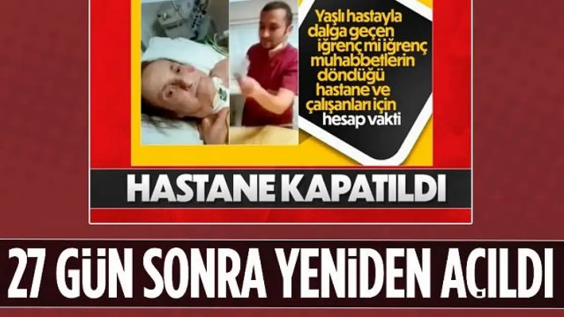 Ataşehir'de yaşlı hastayla dalga geçilmişti: Özel hastane tekrar faaliyette