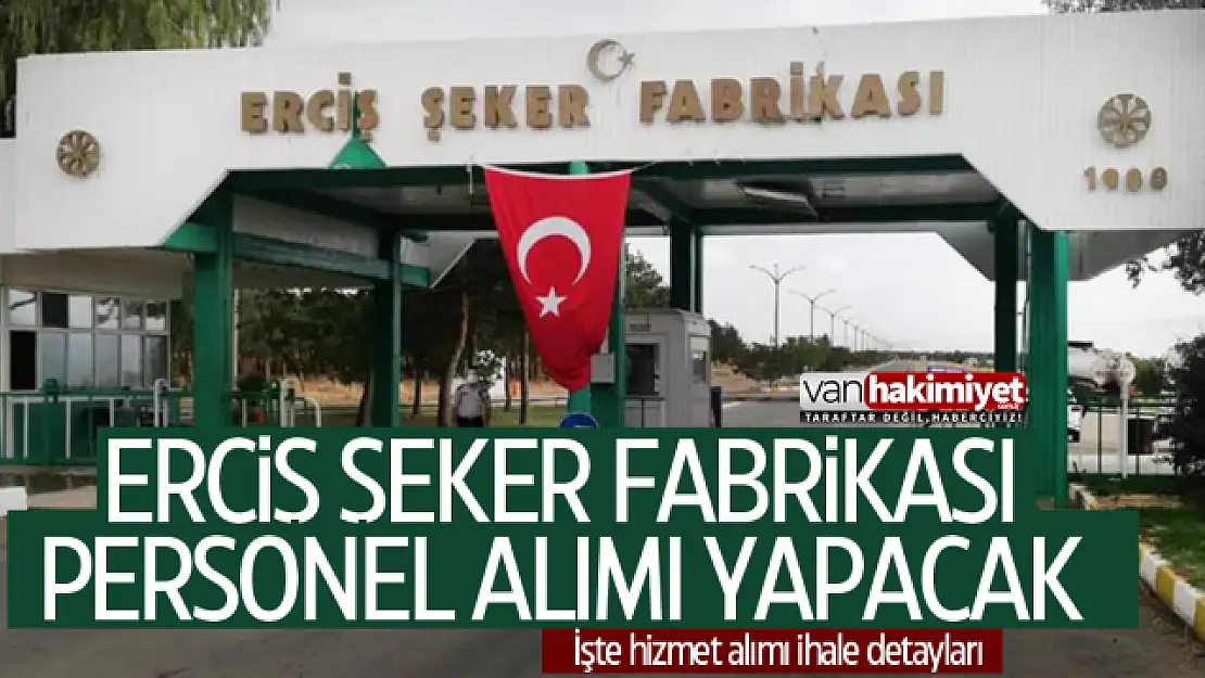 Erciş Şeker Fabrikası personel alımı için ihaleye çıktı! İşte detaylar