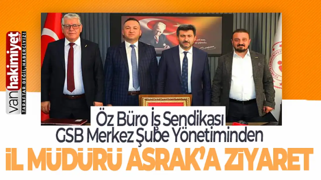 Öz Büro İş Sendikası'ndan İl Müdürü Asrak'a ziyaret