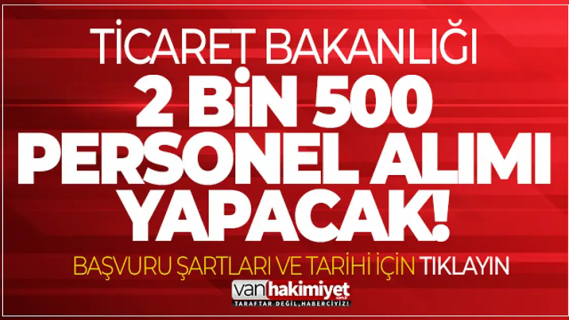 Ticaret Bakanlığı 2500 Personel Alacak! İşte başvuru tarihi ve şartları