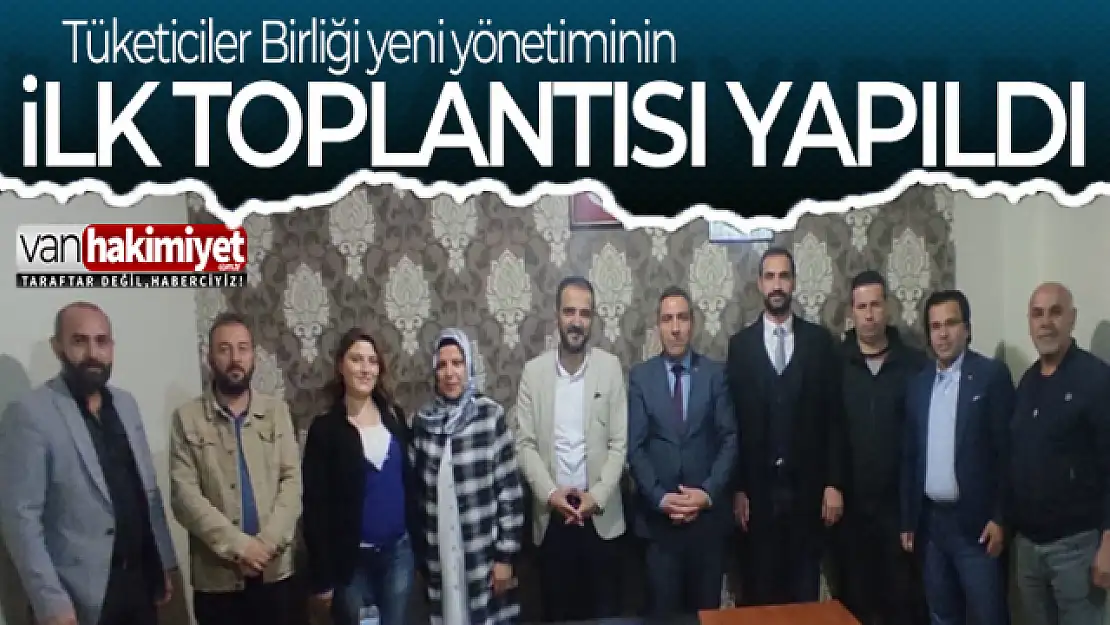 Tüketiciler Birliği Van Şubesi yeni yönetimi ilk toplantısını yaptı