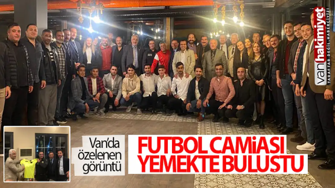 Van'da futbol camiası yemekte buluştu