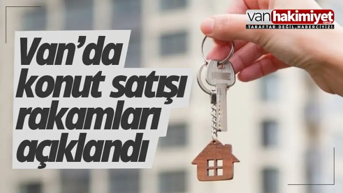 Van'da konut satış rakamları açıklandı