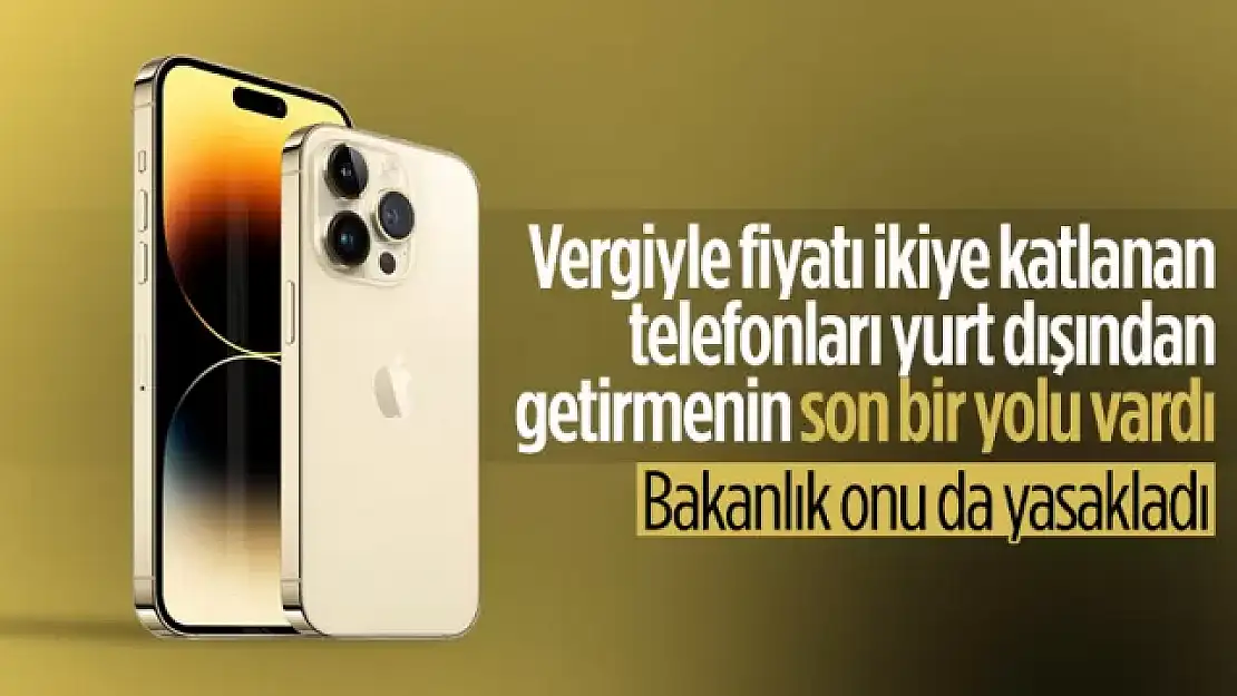 Yurt dışından cep telefonu getirme sınırı yabancıları da kapsıyor