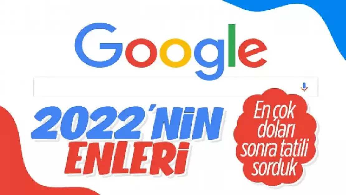 2022'de Google'da en çok arananlar belli oldu