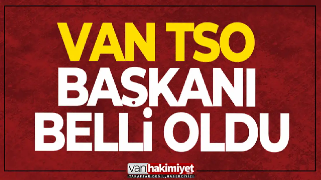 Van TSO'nun yeni Başkanı belli oldu