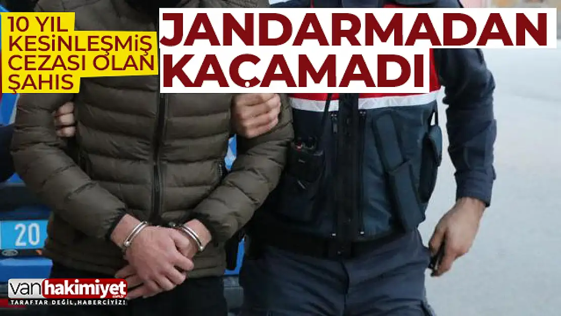 Van'da 10 yıl kesinleşmiş cezası olan şahıs yakalandı