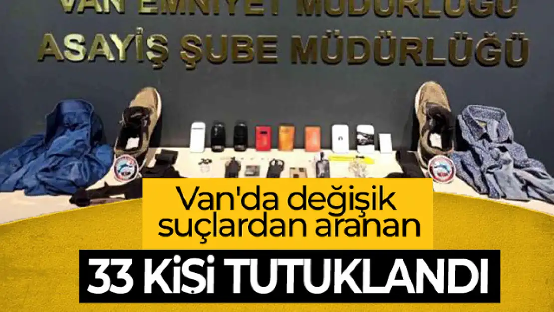 Van'da değişik suçlardan 33 kişi tutuklandı