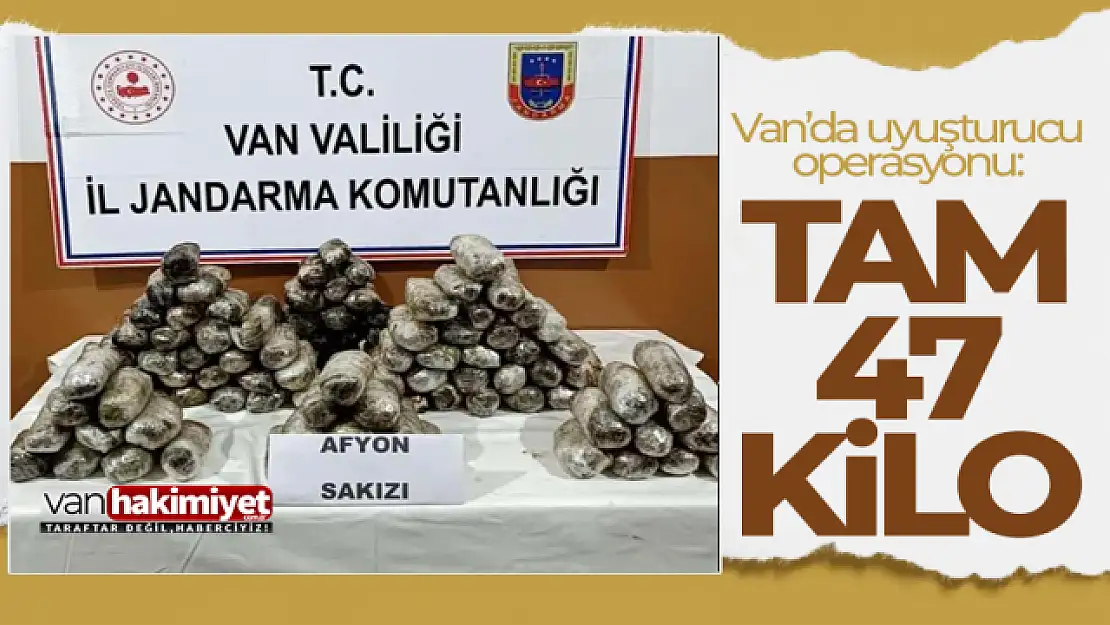 Van'da uyuşturucu operasyonu: 47 kilo Afyon Sakızı ele geçirildi