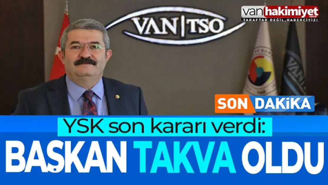 YSK Karar verdi: Necdet Takva Van TSO Başkanı oldu