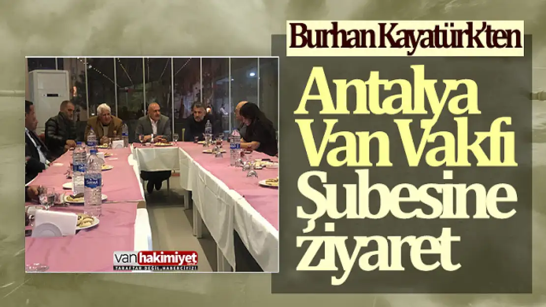 Burhan Kayatürk'ten Antalya Van Vakfına ziyaret