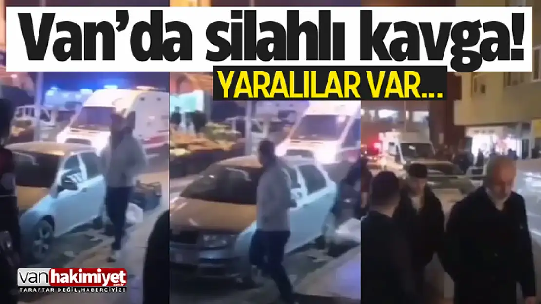 Son Dakika: Van'da silahlı kavga! Yaralılar var...