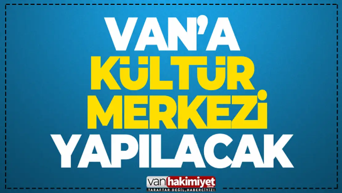 Van'a kültür merkezi yapılacak