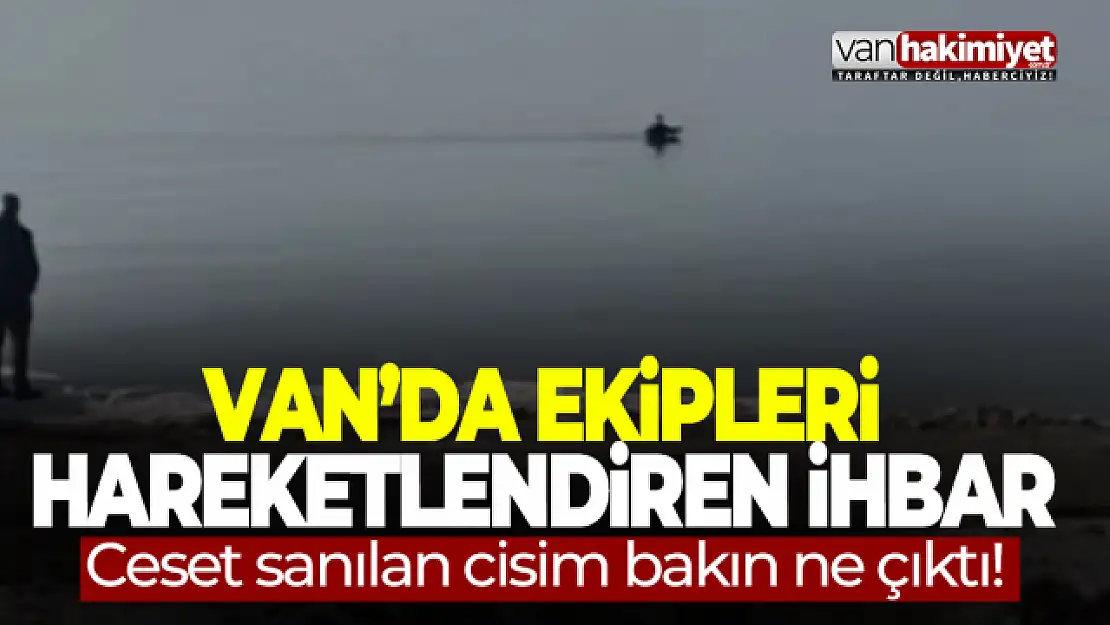 Van'da ekipleri harekete geçiren ihbar!