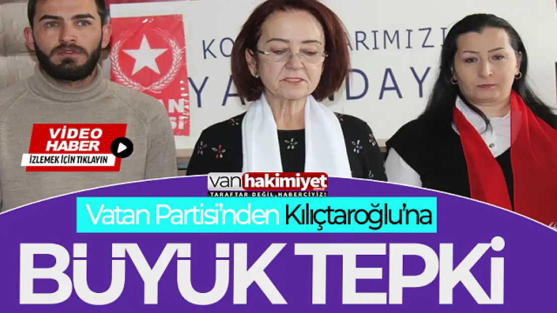 Vatan Partisi Van İl Başkanlığından Kılıçdaroğlu'na tepki