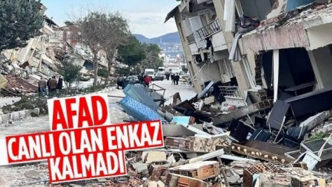 AFAD'dan yeni açıklama: Canlı olan enkaz kalmadı