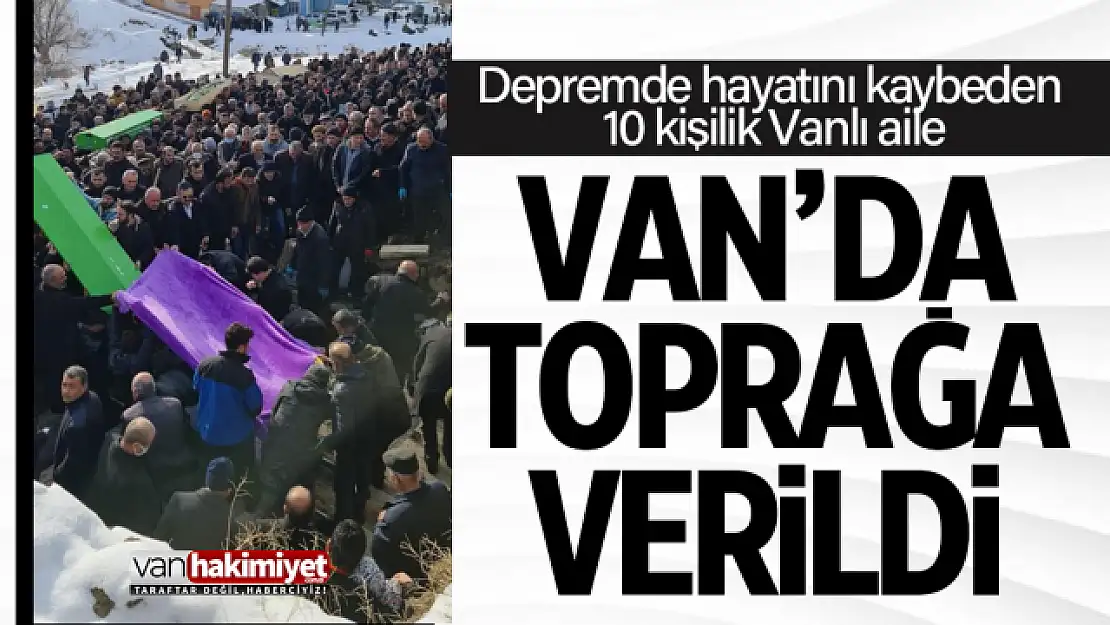 Depremde hayatını kaybeden 10 kişilik Vanlı aile toprağa verildi